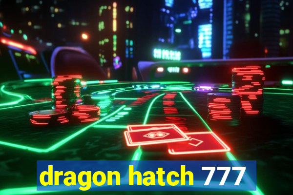 dragon hatch 777